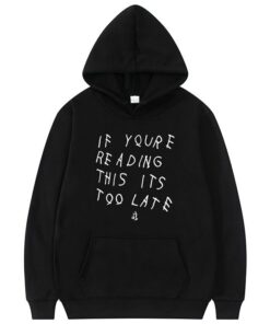 if you're reading this it's too late hoodie