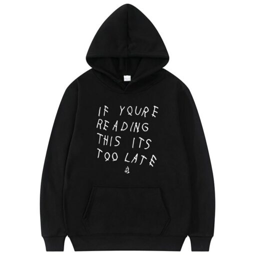 if you're reading this it's too late hoodie