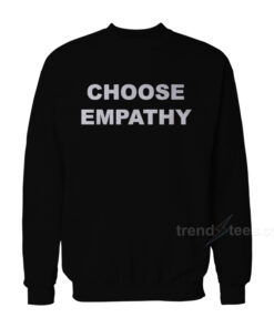 choose empathy sweatshirt