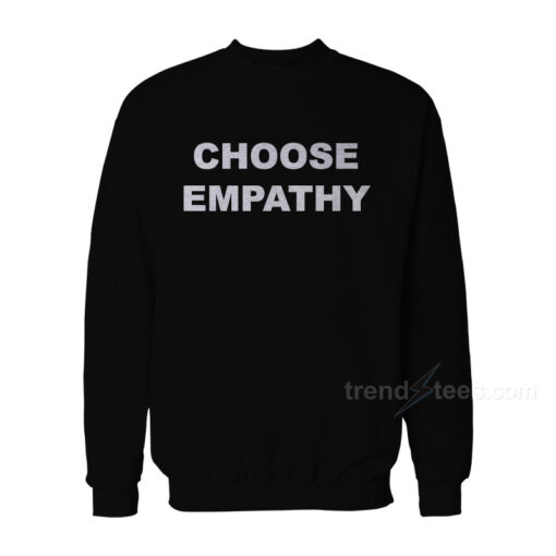 choose empathy sweatshirt