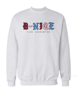 d'nice club quarantine sweatshirt