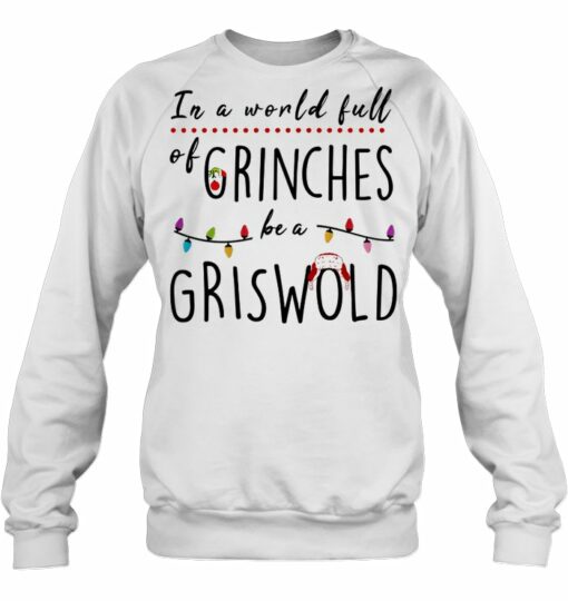 in a world full of grinches be a griswold sweatshirt