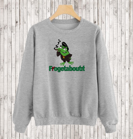 frogetaboutit sweatshirt