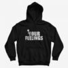 f your feelings hoodie