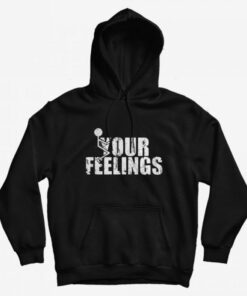 f your feelings hoodie