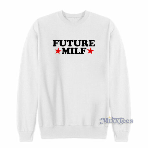 future milf sweatshirt