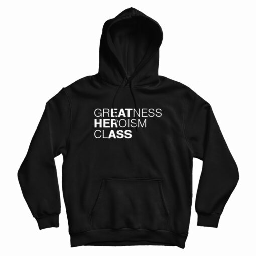 greatness heroism class hoodie