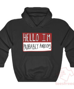 hello im probably anxious hoodie