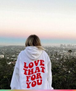 love that for you hoodie