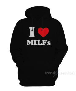 i love milfs hoodie