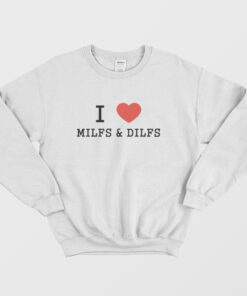 i love dilf sweatshirt