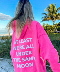 we're all under the same moon hoodie