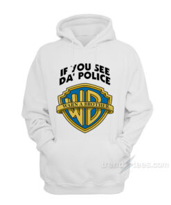 if you see the police warn a brother hoodie