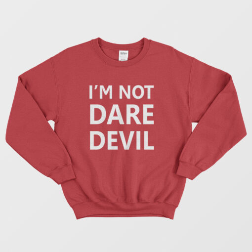 i'm not daredevil sweatshirt