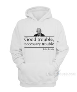 good trouble hoodie