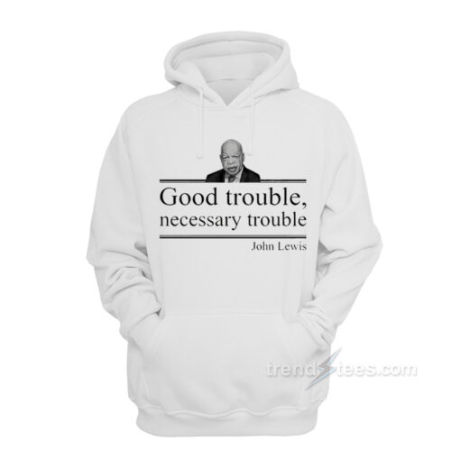 good trouble hoodie