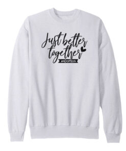 better together sweatshirt