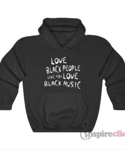 love black people like you love black music hoodie