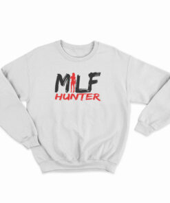 milf hunter sweatshirt