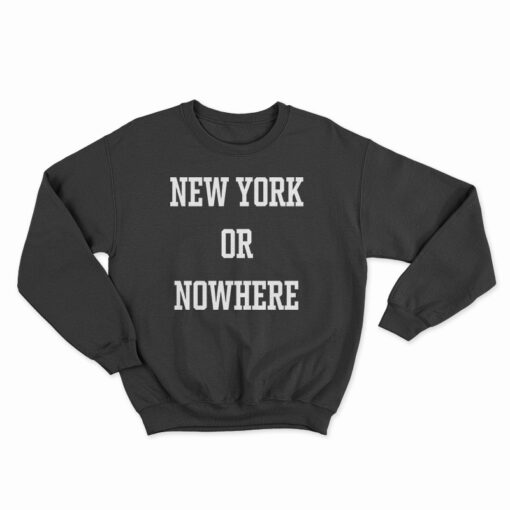 new york or nowhere sweatshirt