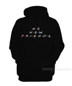 no new friends hoodie