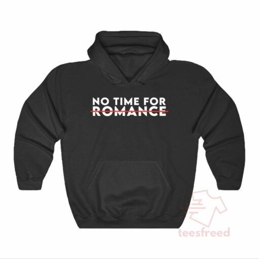 no time for romance hoodie