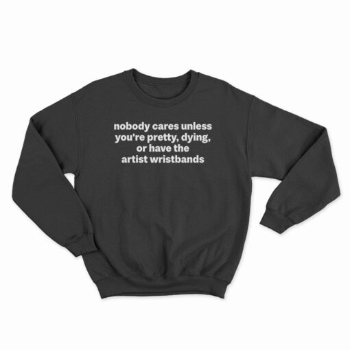 no one cares unless you're pretty or dying sweatshirt