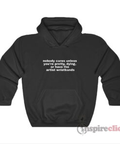 nobody cares unless you re pretty or dying hoodie