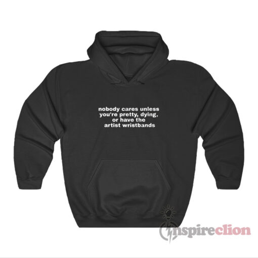 nobody cares unless you re pretty or dying hoodie