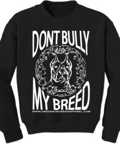 dont bully my breed sweatshirt