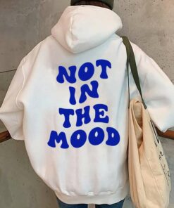 not in the mood hoodie