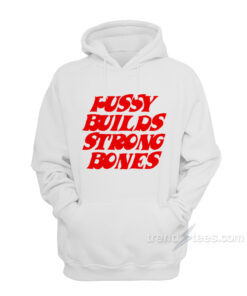 pussy builds strong bones hoodie