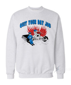 quit your day job sweatshirt