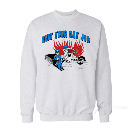 quit your day job sweatshirt