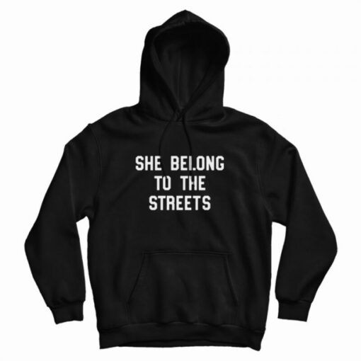 she belongs to the streets hoodie