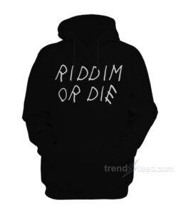 riddim or die hoodie