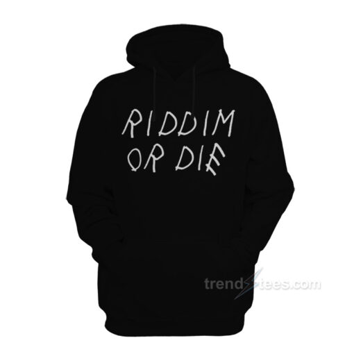 riddim or die hoodie