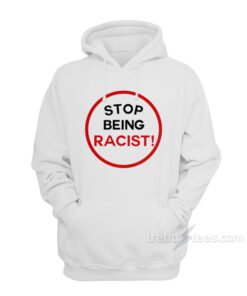 stop being racist hoodie