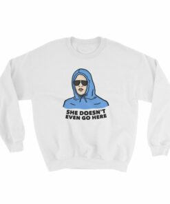 she doesn't even go here sweatshirt