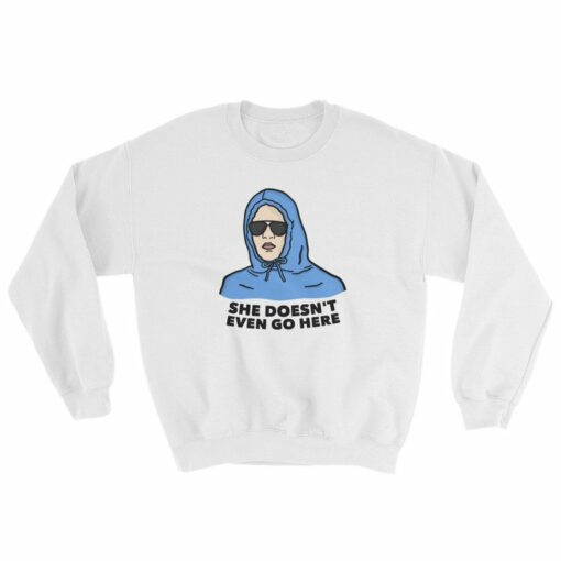 she doesn't even go here sweatshirt