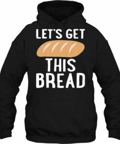 let's get this bread hoodie
