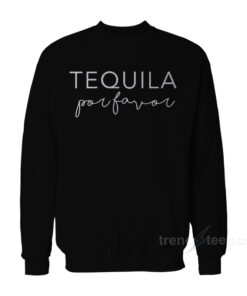 tequila sweatshirt