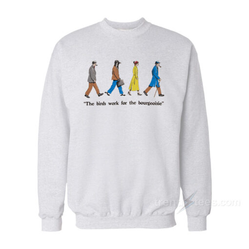 birds work for the bourgeoisie sweatshirt