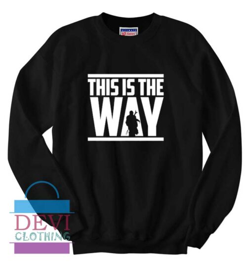 this is the way sweatshirt