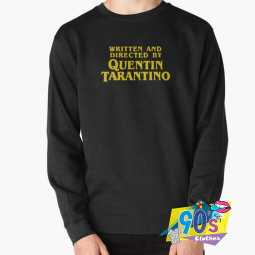 written and directed by quentin tarantino sweatshirt