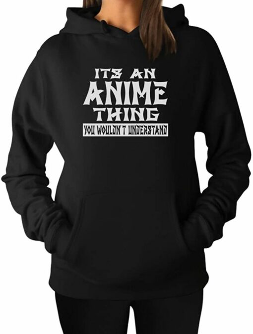 it's an anime thing you wouldn t understand hoodie