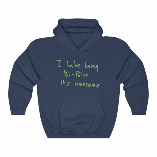 i hate being bipolar it's awesome hoodie