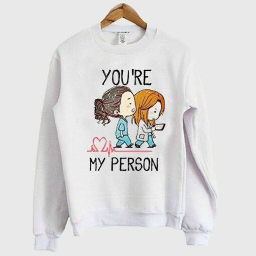 you re my person sweatshirt