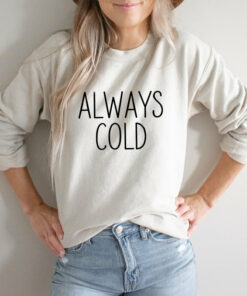 always cold sweatshirt