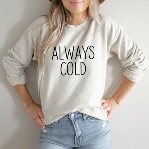 always cold sweatshirt